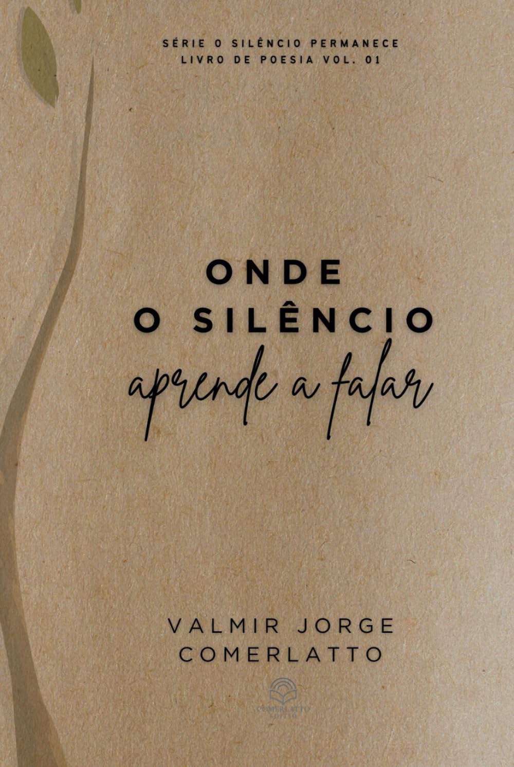 ONDE O SILÊNCIO APRENDE A FALAR: Poemas da Alma (O SILÊNCIO PERMANECE)