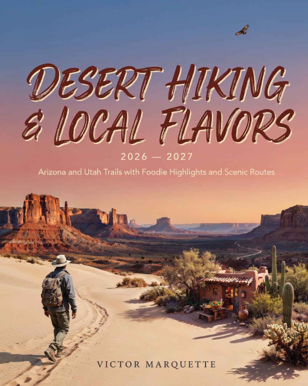 Desert Hiking and Local Flavors 2026–2027: Arizona and Utah Trails with Foodie Highlights and Scenic Routes