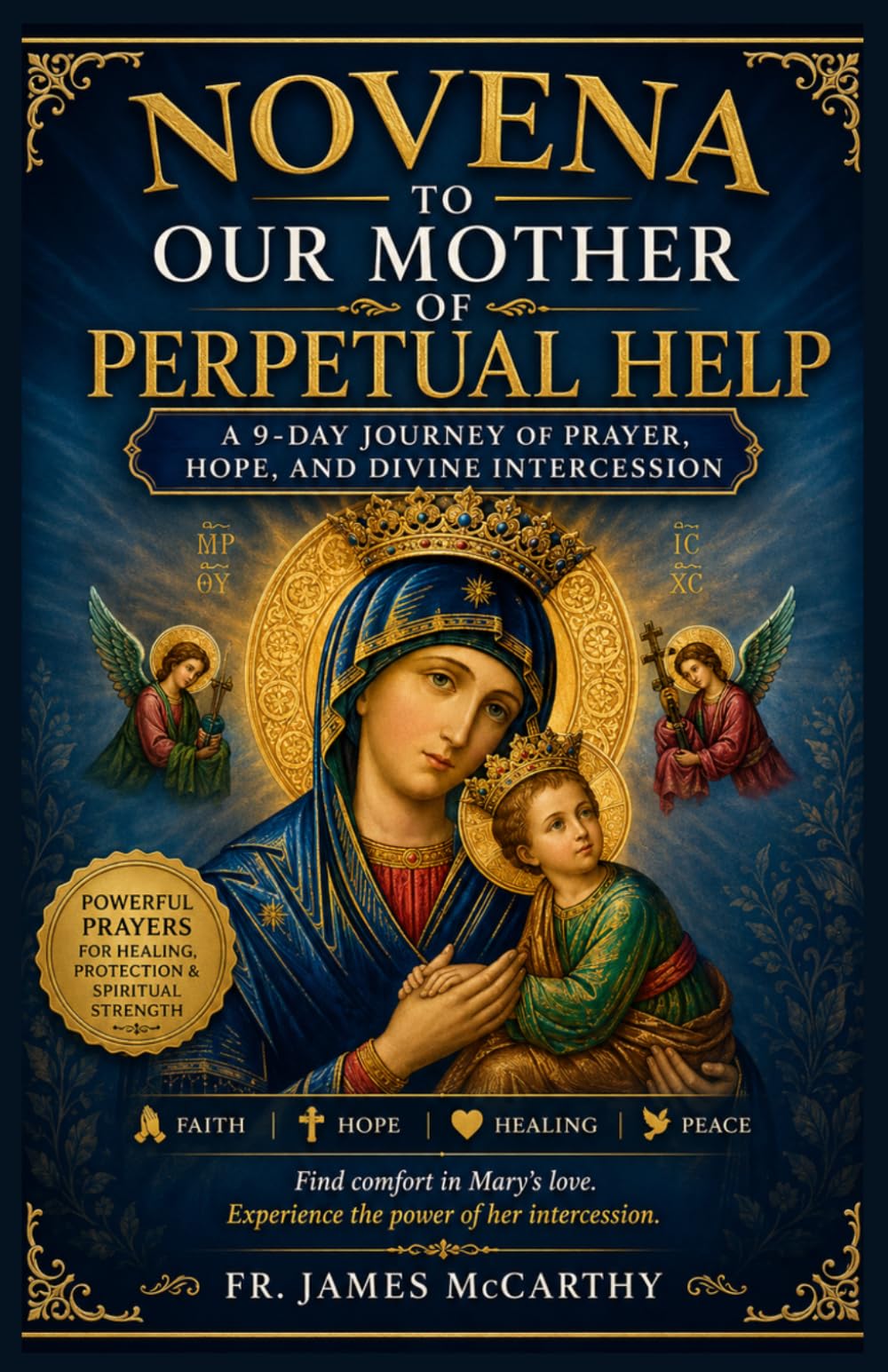 NOVENA TO OUR MOTHER OF PERPETUAL HELP: A 9-Day Journey of Prayer, Hope, and Divine Intercession (Christian Religious Series)