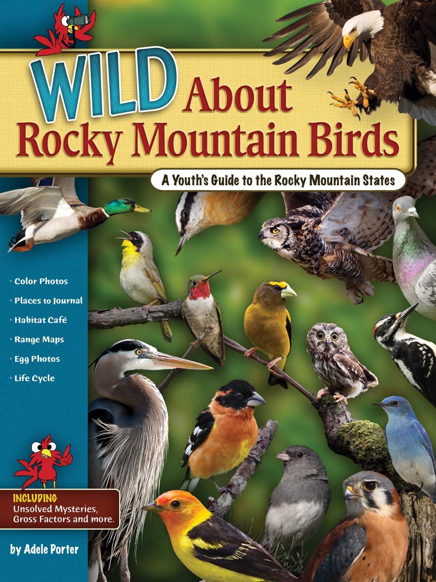 Wild About Rocky Mountain Birds: A Youth's Guide to the Rocky Mountain States (Wild About Birds)