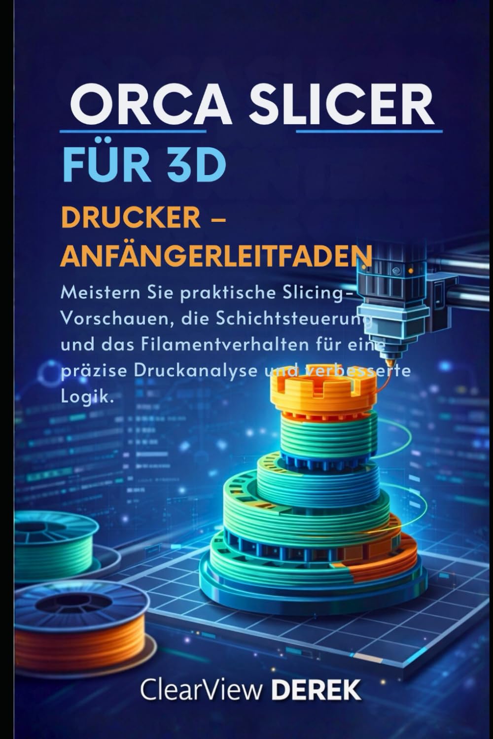 ORCA SLICER FÜR 3D-DRUCKER – ANFÄNGERLEITFADEN: Meistern Sie praktische Slicing-Vorschauen, die Schichtsteuerung und das Filamentverhalten für eine präzise Druckanalyse und verbesserte Logik