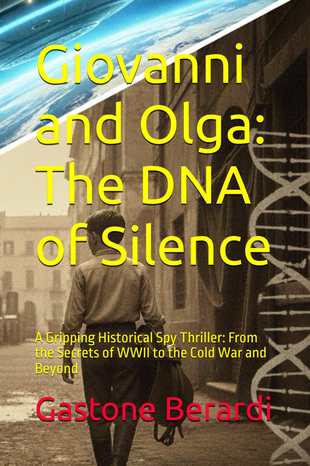 Giovanni and Olga: The DNA of Silence: A Gripping Historical Spy Thriller: From the Secrets of WWII to the Cold War and Beyond