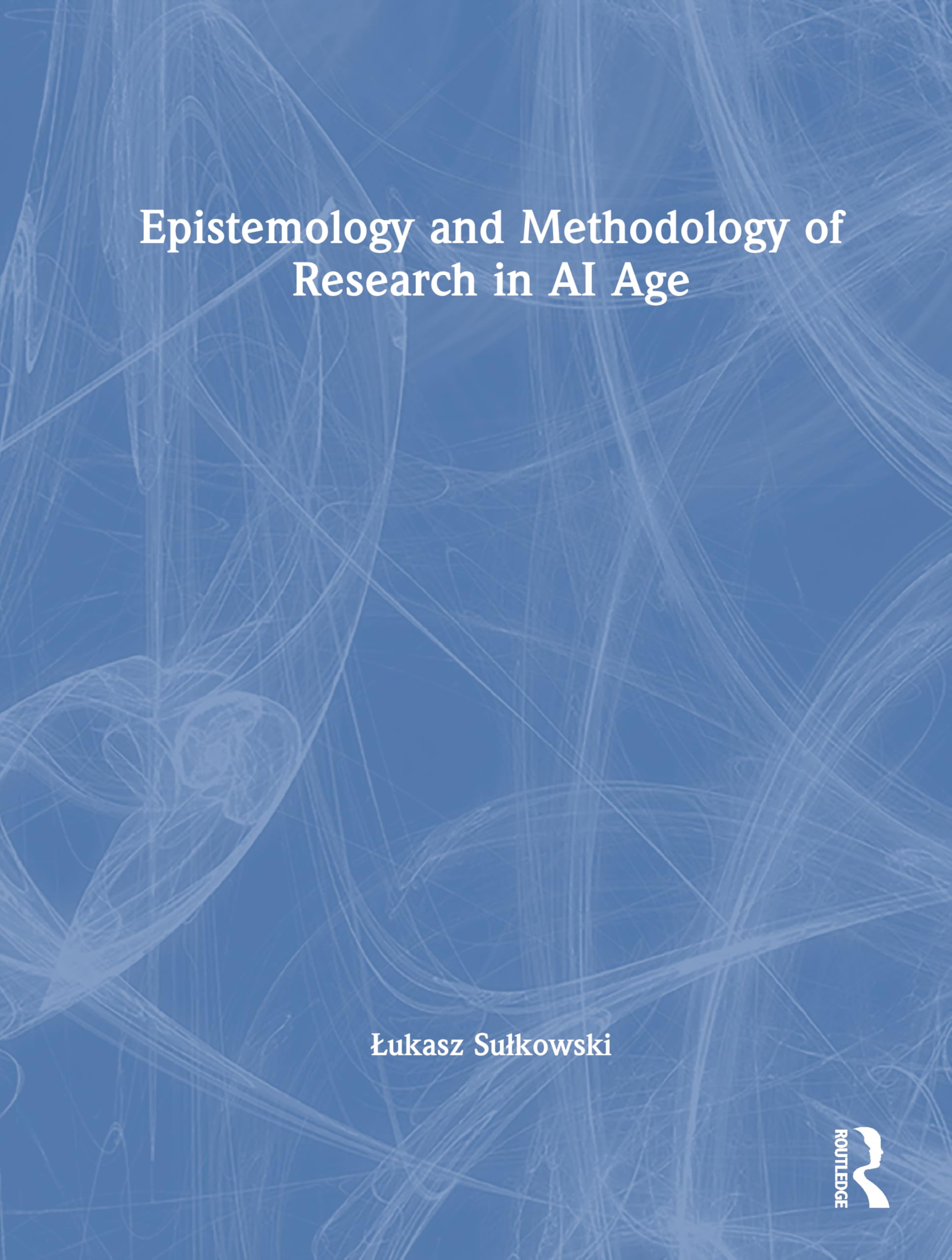 Epistemology and Methodology of Research in AI Age (New Methodologies of Research for PhD and Beyond)