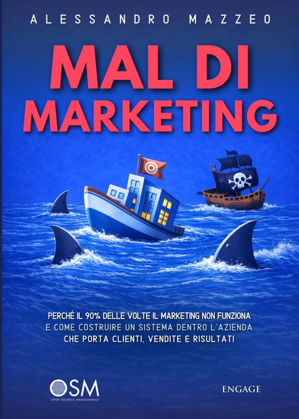 Mal di MARkEting: Perché il 90% delle volte il marketing non funziona e come costruire un sistema dentro L’azienda che porta clienti, vendite e risultati (Libri per imprenditori Engage/Book Boost)