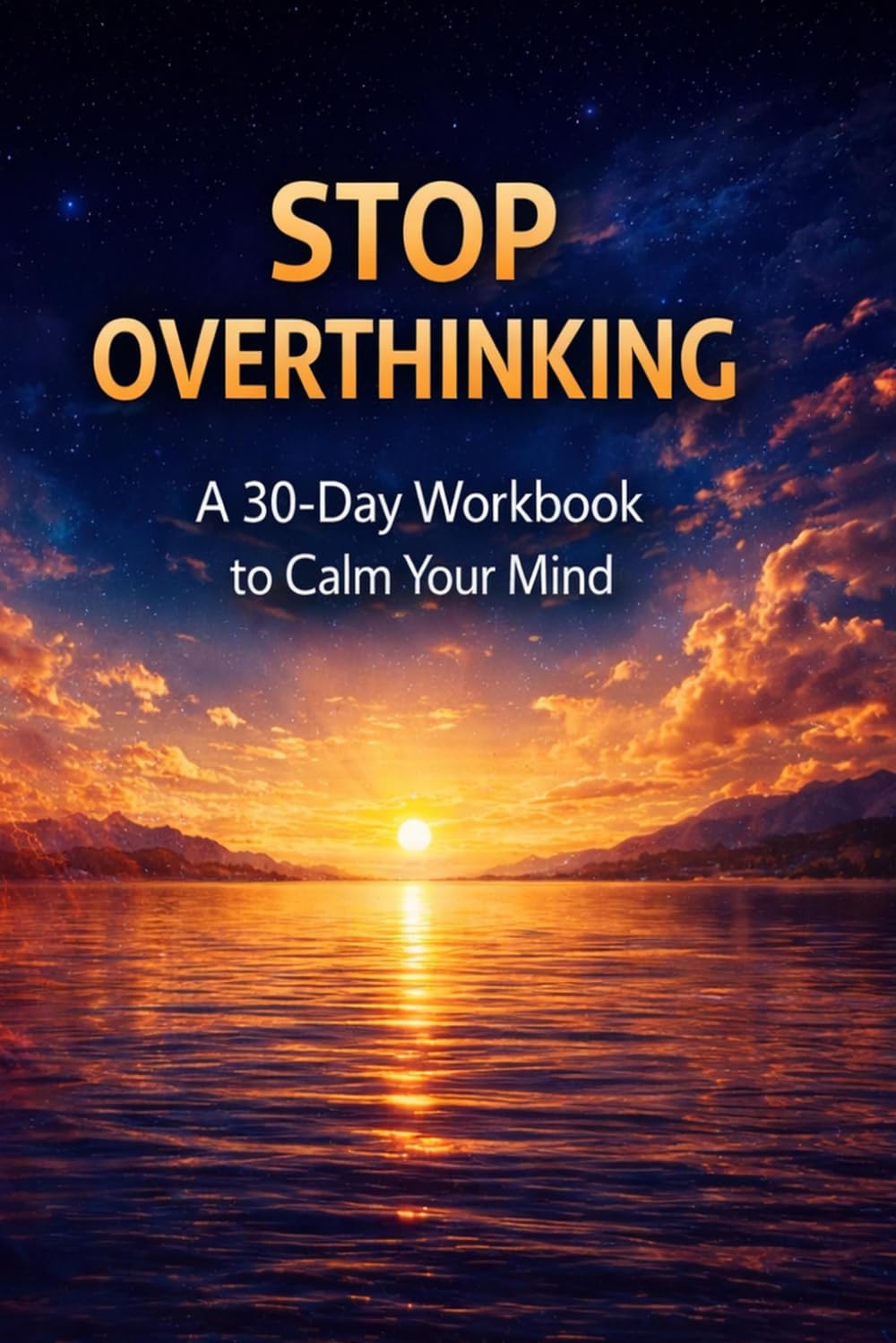 Stop Overthinking: A 30-Day Workbook to Calm Your Mind and Reduce Anxiety