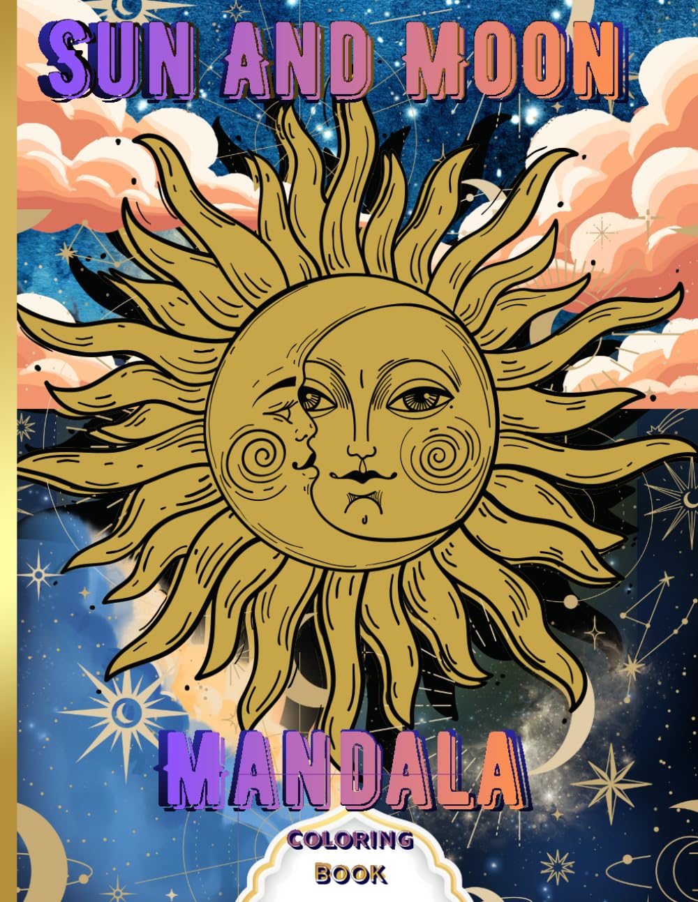 Sun and Moon Mandala Coloring. Book Stress Relief and Relaxing Mandala Coloring Book: for Adults and Teens with Sun & Moon Patterns, Zodiac Mandalas, Mazes, Sudoku, and Word Search Puzzles