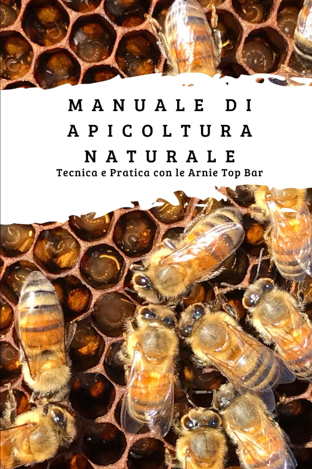 Manuale di Apicoltura Naturale: Tecnica e Pratica con le Arnie Top Bar