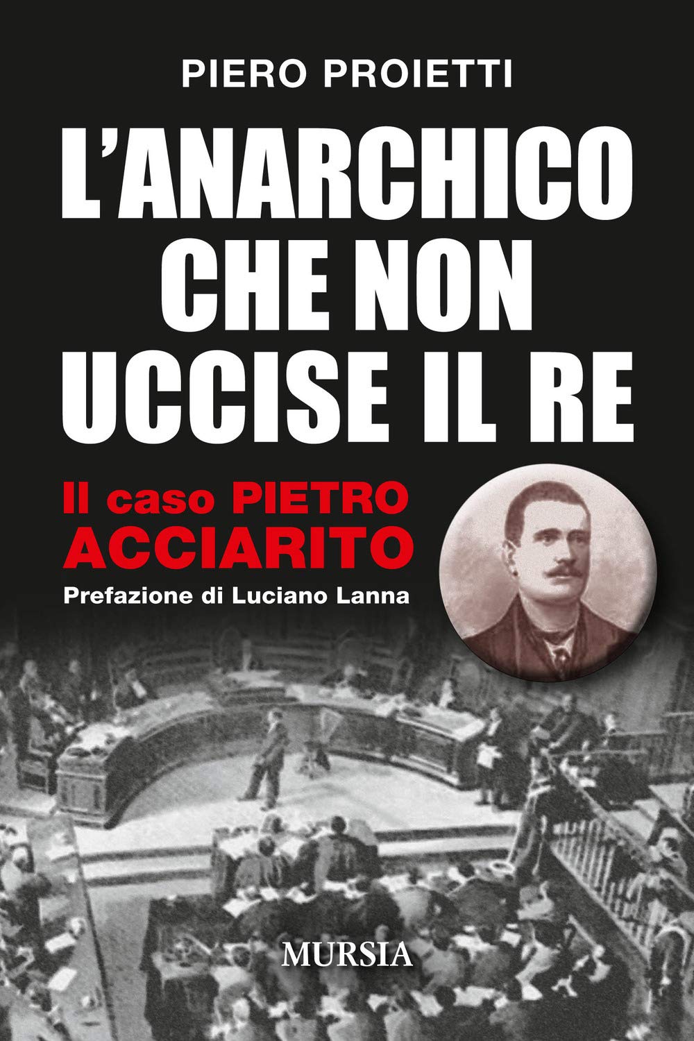 L’anarchico che non uccise il re: Il caso Pietro Acciarito (Storia, biografie, diari)