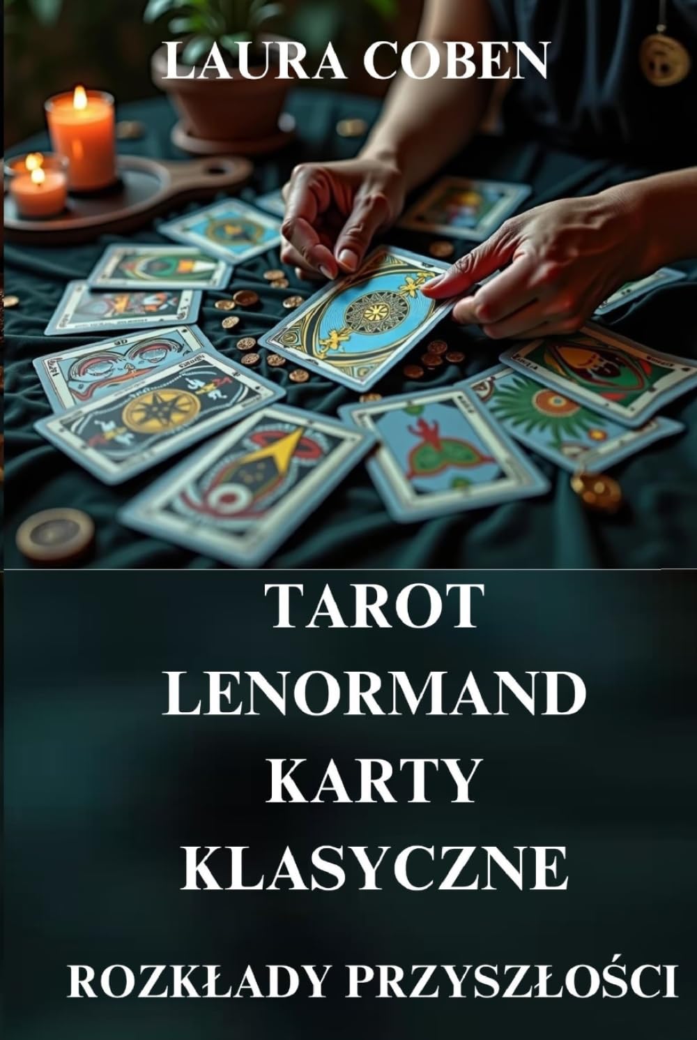 KSIĘGA KART: TAROT, LENORMAND, KARTY KLASYCZNE - ROZKŁADY PRZYSZŁOŚCI: INTERPRETACJE ROZKŁADÓW (Seria Polski)