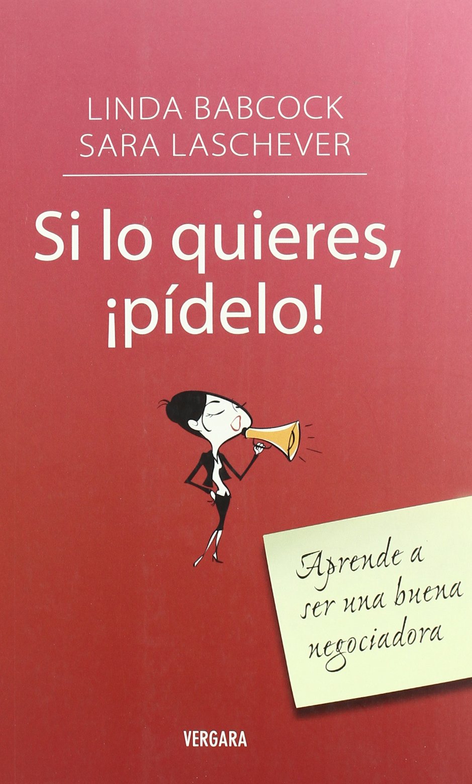 SI LO QUIERES, ¡PIDELO!: APRENDE A SER UNA BUENA NEGOCIADORA (VIVIR MEJOR EN EL TRABAJO)
