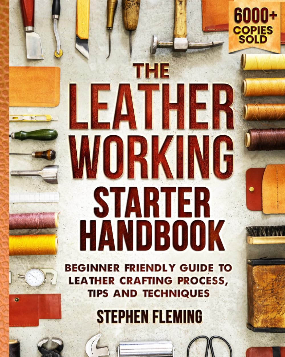 The Leatherworking Starter Handbook: Beginner Friendly Guide to Leather Crafting Process, Tips and Techniques (DIY Series)      Paperback – January 20, 2020