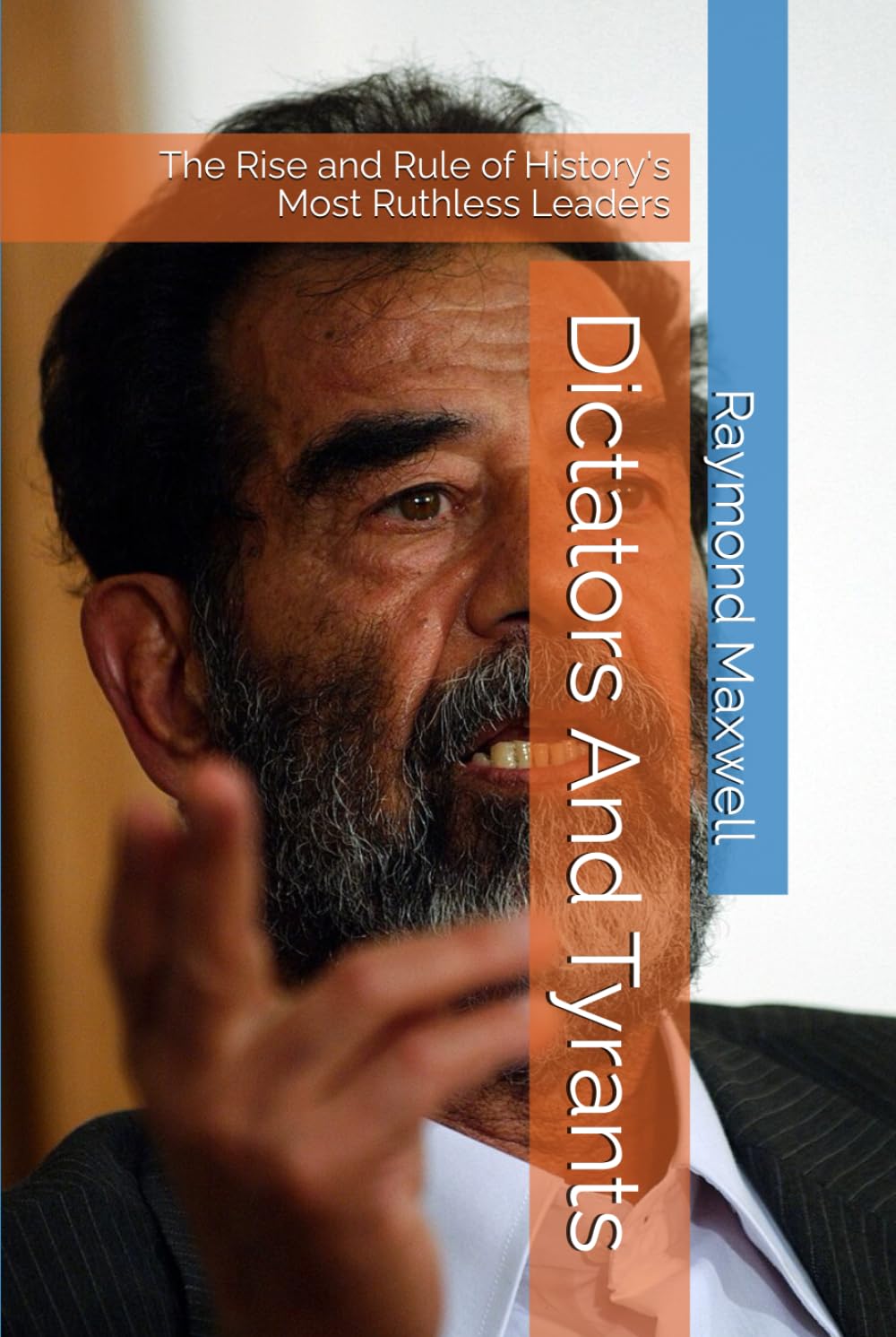 Dictators And Tyrants: The Rise and Rule of History's Most Ruthless Leaders