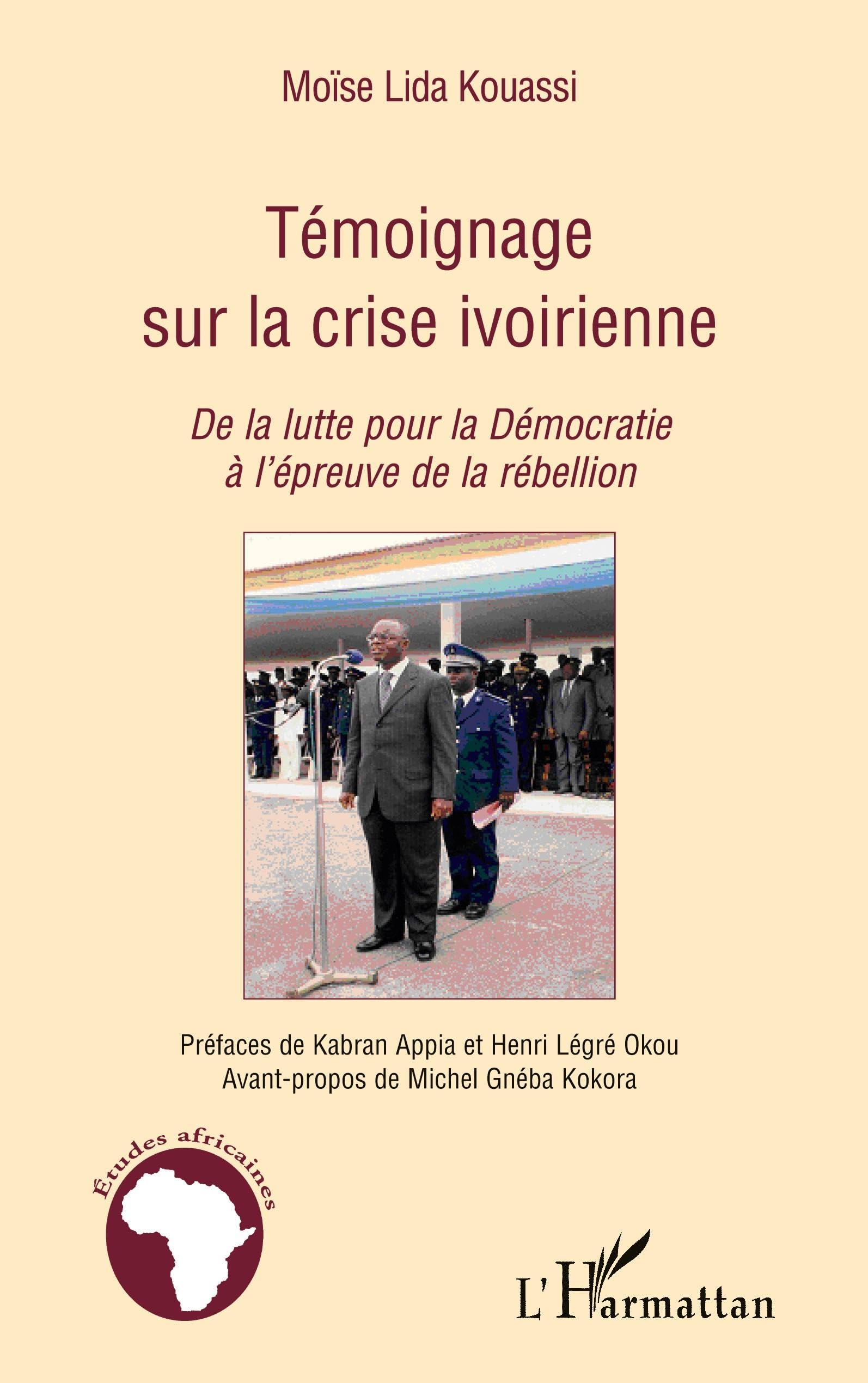 Témoignage sur la crise ivoirienne: De la lutte pour la Démocratie à l'épreuve de la rébellion