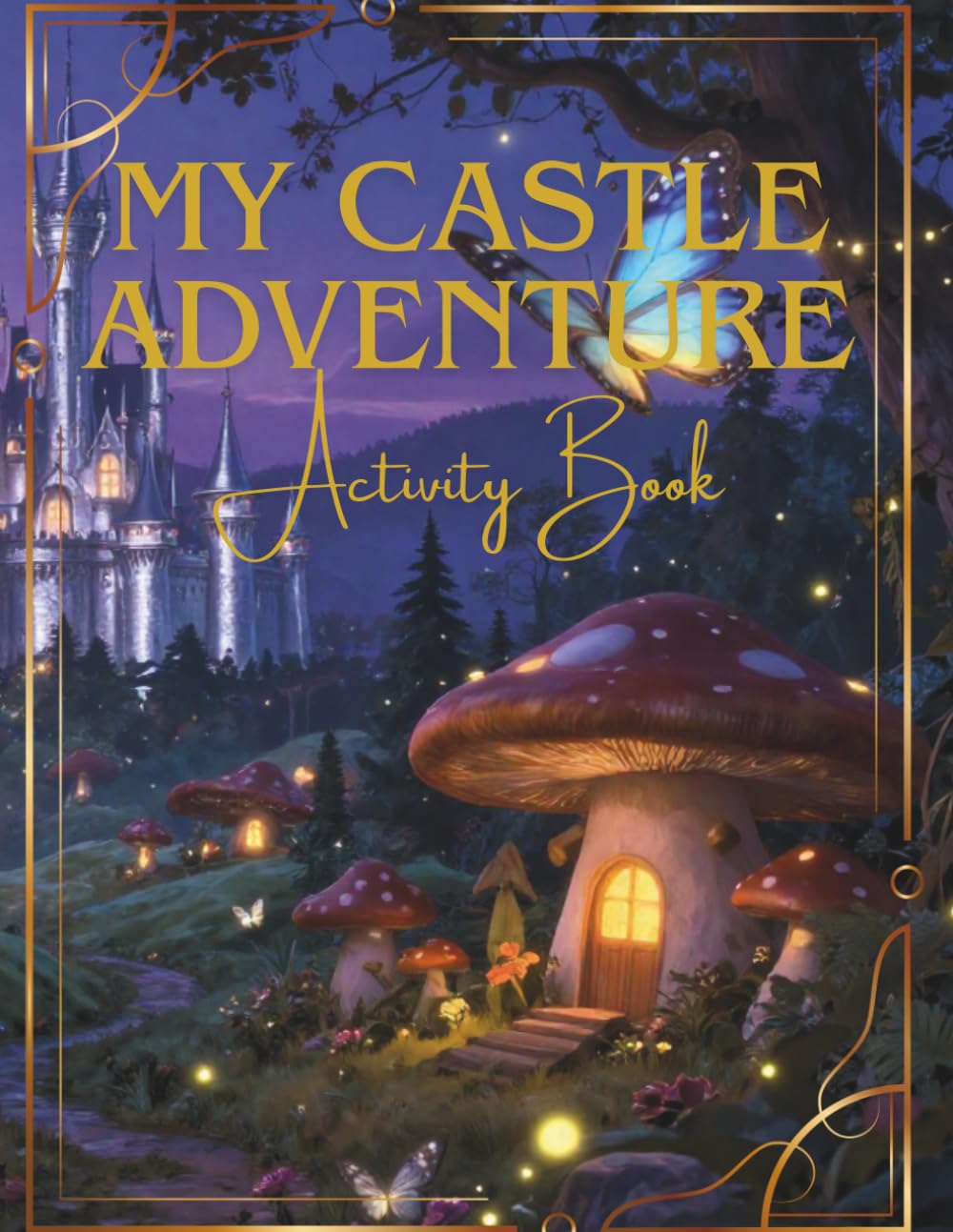 My Castle Adventure Activity Book: Coloring Pages, Mazes, and Creative Drawing Fun with Knights and Princesses for kids Ages 4–8
