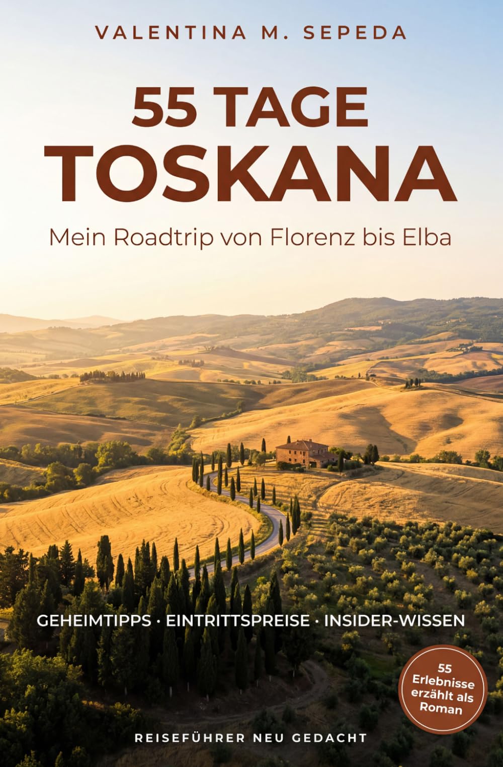 55 Tage Toskana. Mein Roadtrip von Florenz bis Elba: Ein erzählerischer Reiseführer mit Geheimtipps, Eintrittspreisen und Insider-Wissen