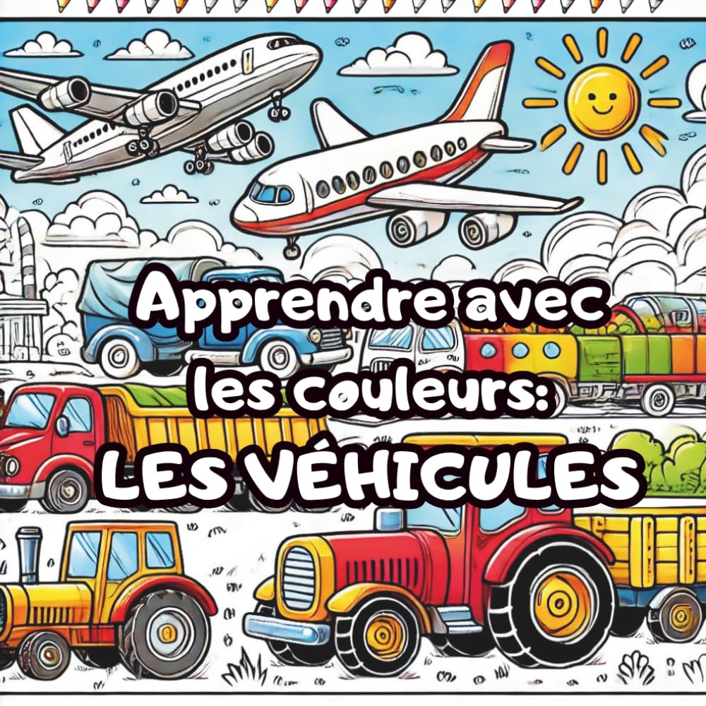 Apprendre avec les couleurs - LES VÉHICULES: Livre de coloriage facile et amusant pour enfants avec 50 véhicules différents