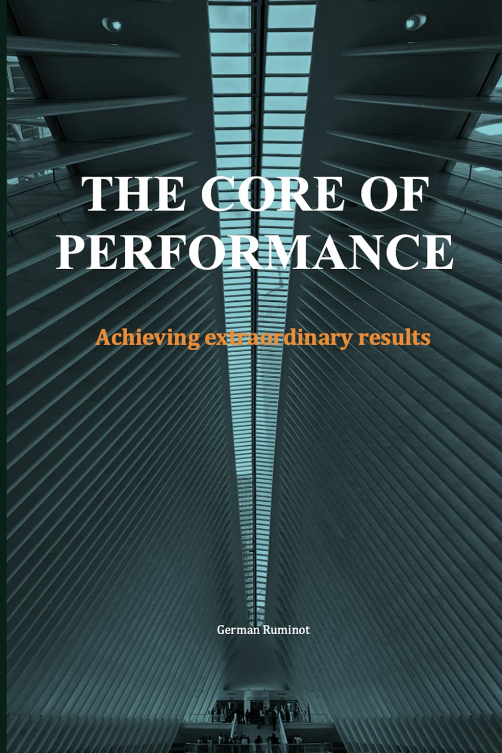 THE CORE OF PERFORMANCE: Achieving extraordinary results