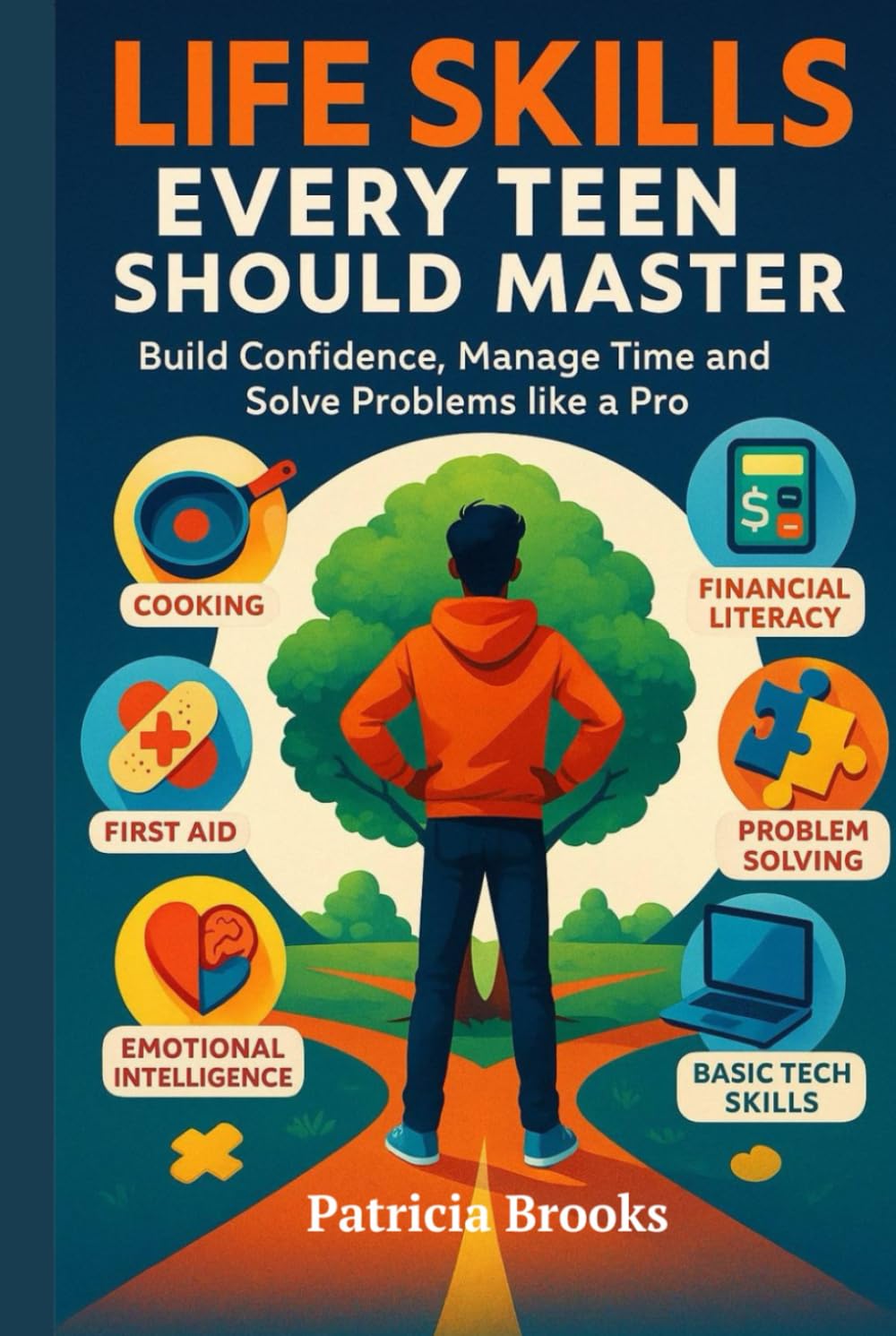 Life Skills Every Teen Should Master: Build Confidence, Manage Time, and Solve Problems Like a Pro with Smart Life Skills for Teens