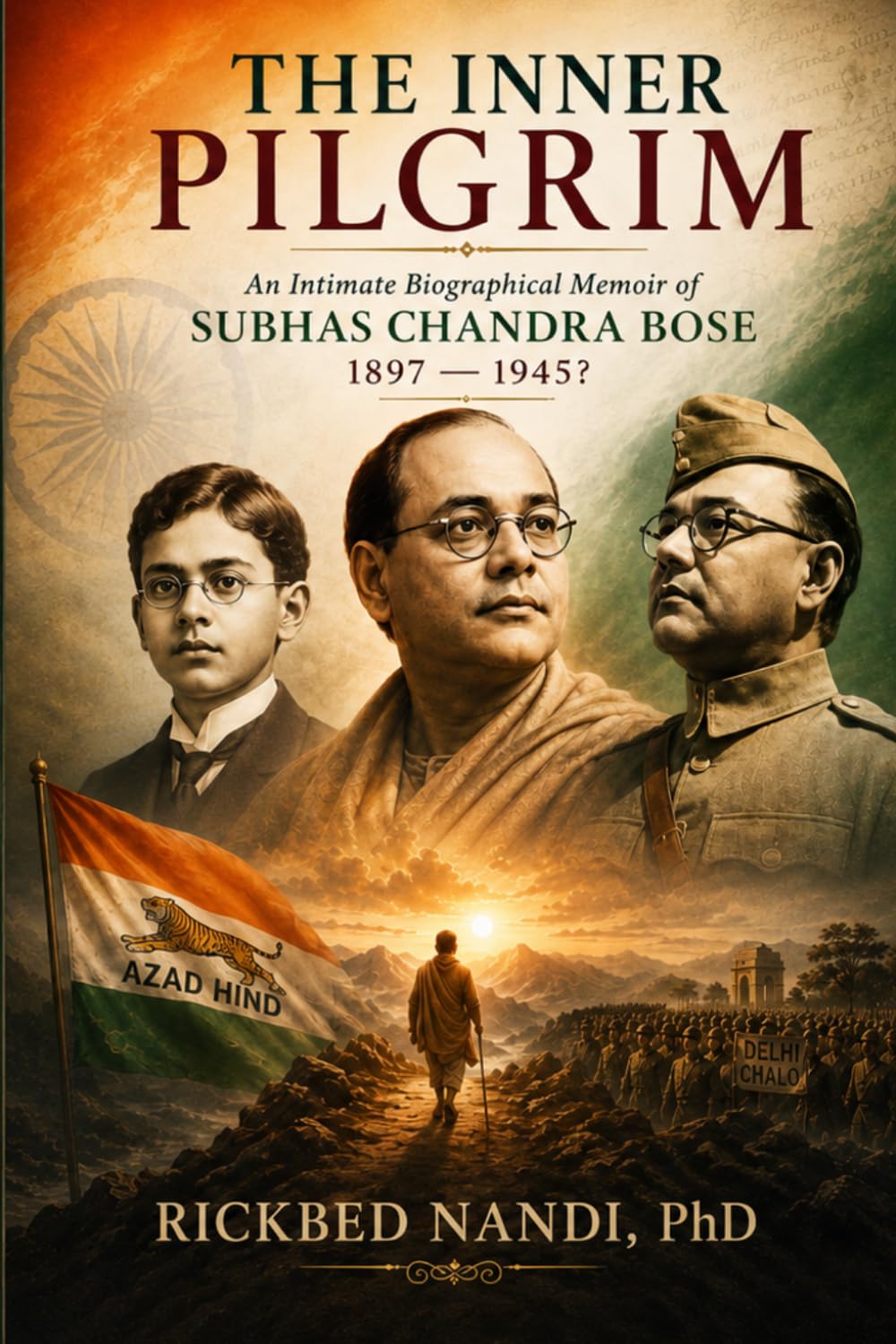 THE INNER PILGRIM: An Intimate Biographical Memoir of SUBHAS CHANDRA BOSE (1897 — 1945?) (Biographies of Indian Revolutionaries)