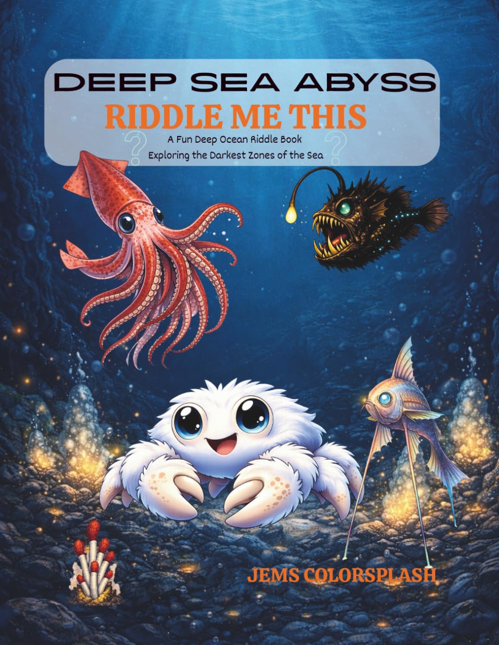 Deep Sea Abyss Riddle Me This: A Fun Deep Ocean Riddle Book Exploring the Darkest Zones of the Sea From the Water World Wonder Series with Chi Chi the AI Crab