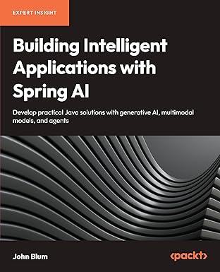 Building Intelligent Applications with Spring AI: Develop Practical Java Solutions with Generative AI, Multimodal Models, and Agents book cover