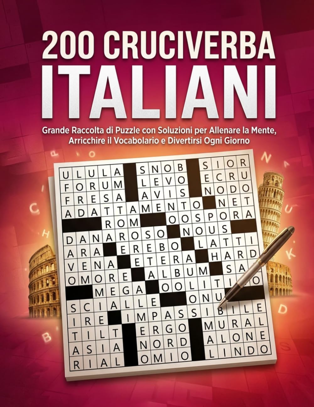 200 Cruciverba Italiani: Grande Raccolta di Puzzle con Soluzioni per Allenare la Mente, Arricchire il Vocabolario e Divertirsi Ogni Giorno