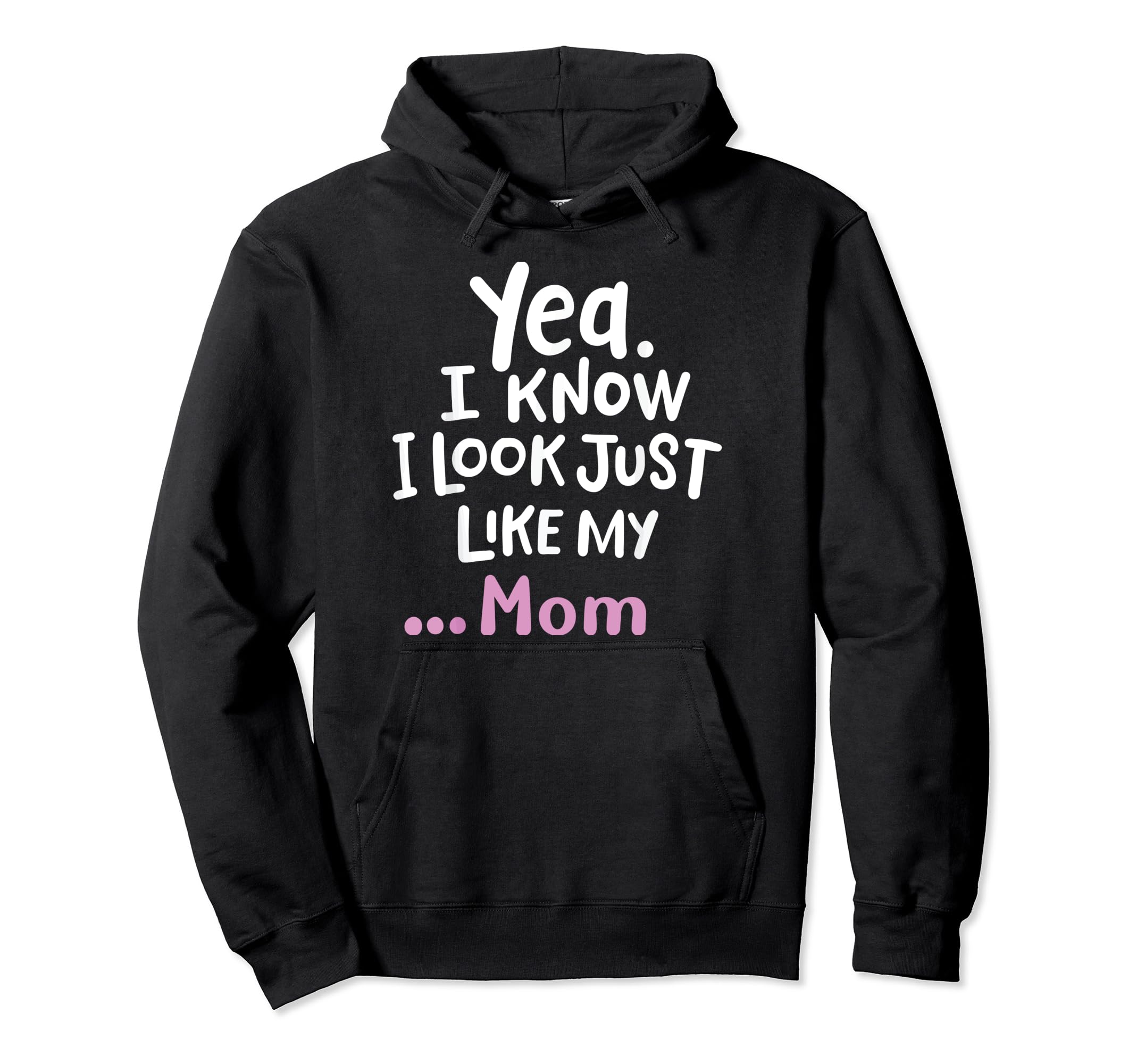 Funny Yes I Know I Look Like My Mom Daughter CuteYes I Know I Look Like My Mom Funny Daughter My Mom Print Pullover Hoodie