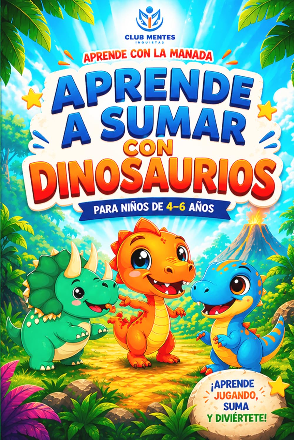 Cuaderno de sumas para niños de 4–6 años: Aprende a sumar paso a paso de forma fácil y divertida con dinosaurios: Cuaderno de sumas para niños de 4–6 años con dinosaurios