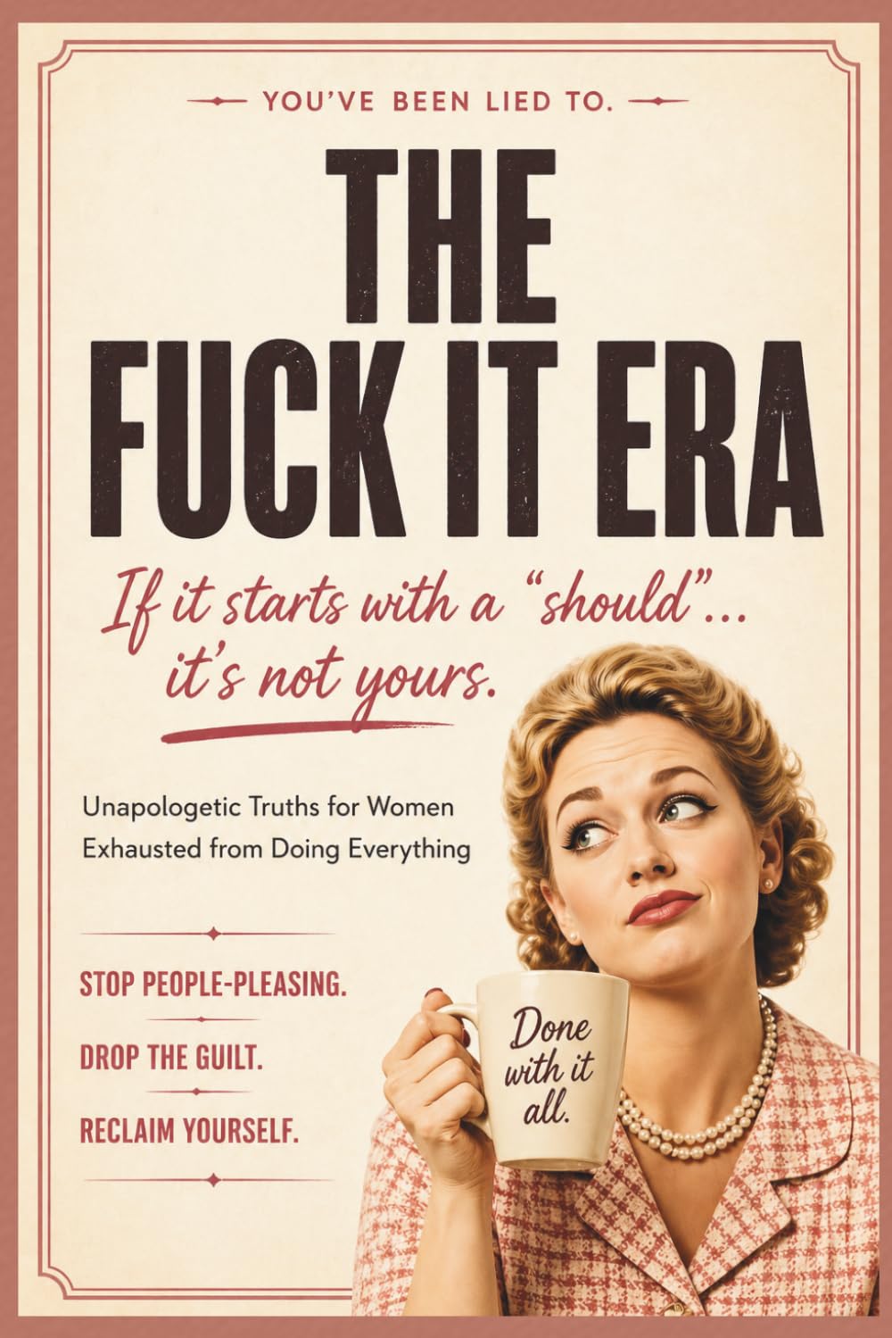 The Fuck It Era: Unapologetic Truths: For the woman who’s tired of being everything to everyone but herself