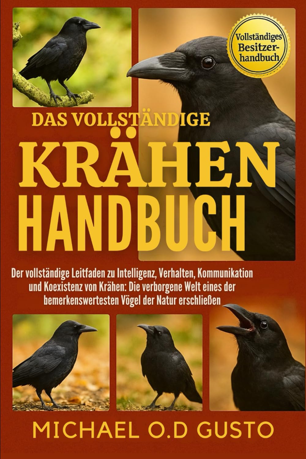 DAS VOLLSTÄNDIGE KRÄHEN-HANDBUCH: Der vollständige Leitfaden zu Intelligenz, Verhalten, Kommunikation und Koexistenz von Krähen: Die verborgene Welt ... Vögel der Natur erschließen