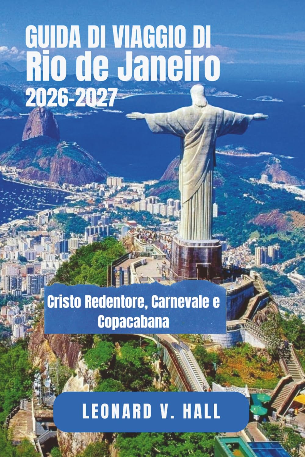 RIO DE JANEIRO GUIDA DI VIAGGIO 2026 – 2027: Cristo Redentore, Carnevale e Copacabana