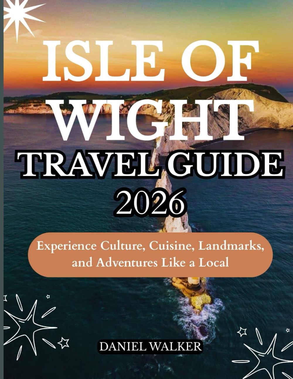 ISLE OF WIGHT TRAVEL GUIDE 2026: Experience Culture, Cuisine, Landmarks, and Adventures Like a Local