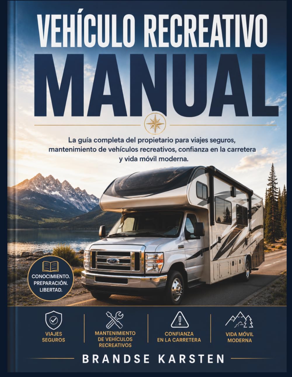 VEHÍCULO RECREATIVO MANUAL: La guía completa del propietario para viajes seguros, mantenimiento de vehículos recreativos, confianza en la carretera y vida móvil moderna.