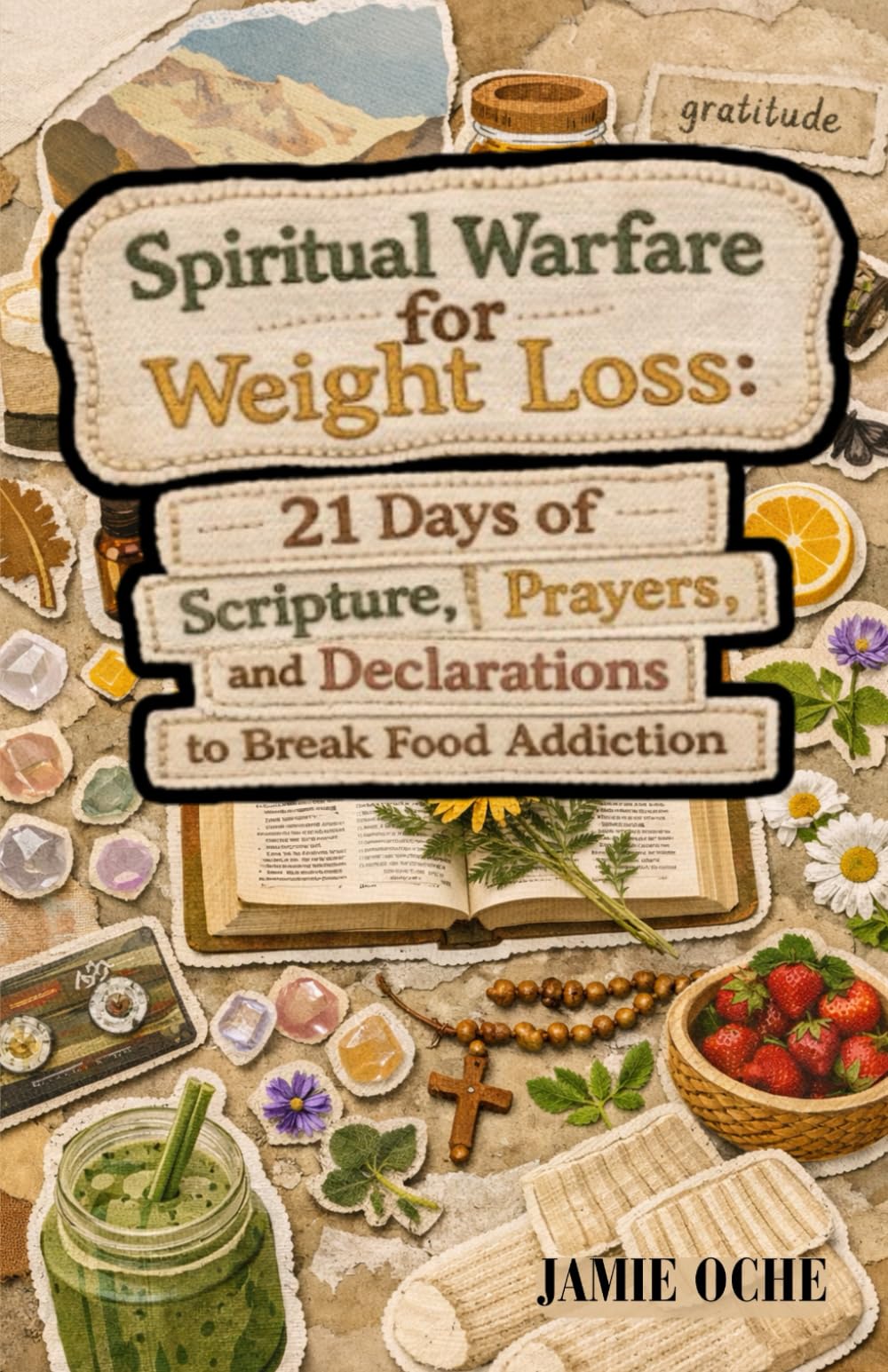 Spiritual Warfare for Weight Loss: 21 Days of Scripture, Prayers, and Declarations to Break Food Addiction
