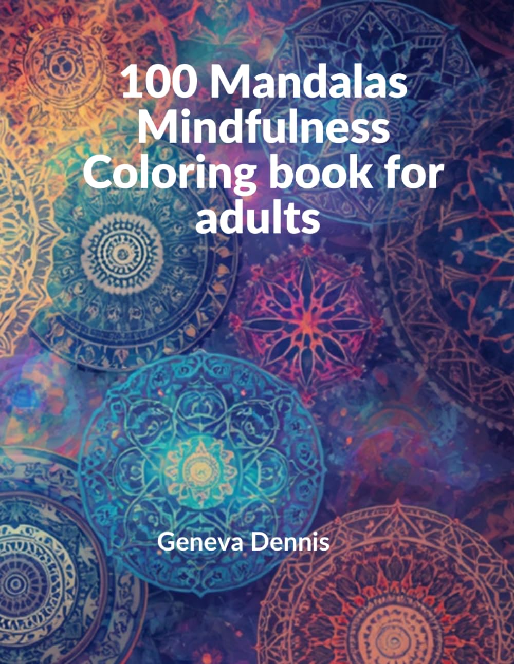 100 Mandalas: Minfulness Coloring Book for Adults: Stress Relief and Relaxation Mandalas, A Therapeutic Adult Coloring Book