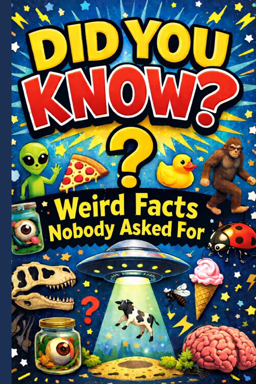 Did You Know? Weird Facts Nobody Asked For: More than 200 Strange, Silly, and Surprising Facts to Blow Your Mind