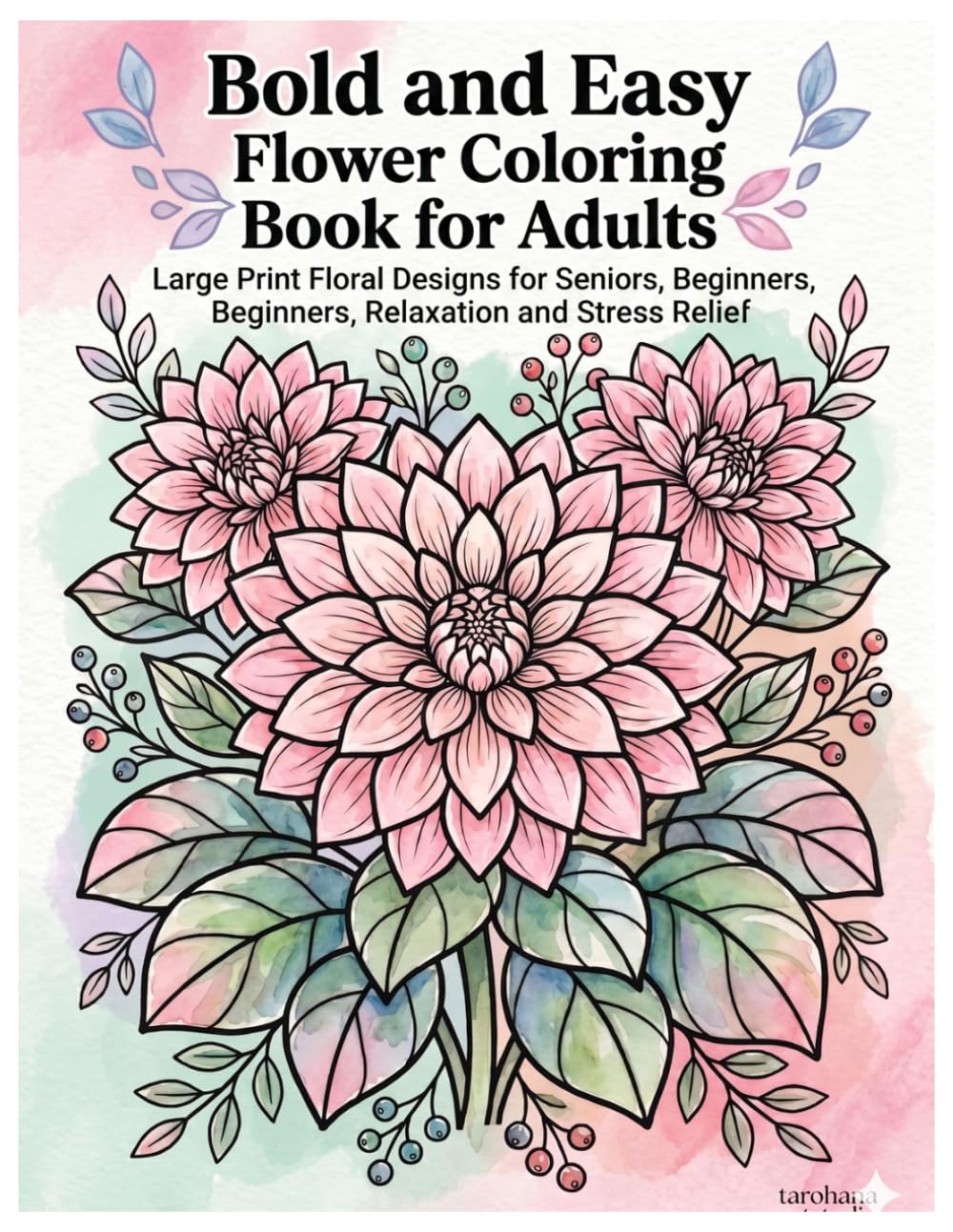 Bold and Easy Flower Coloring Book for Adults: Large Print Floral Designs for Seniors, Beginners, Relaxation and Stress Relief