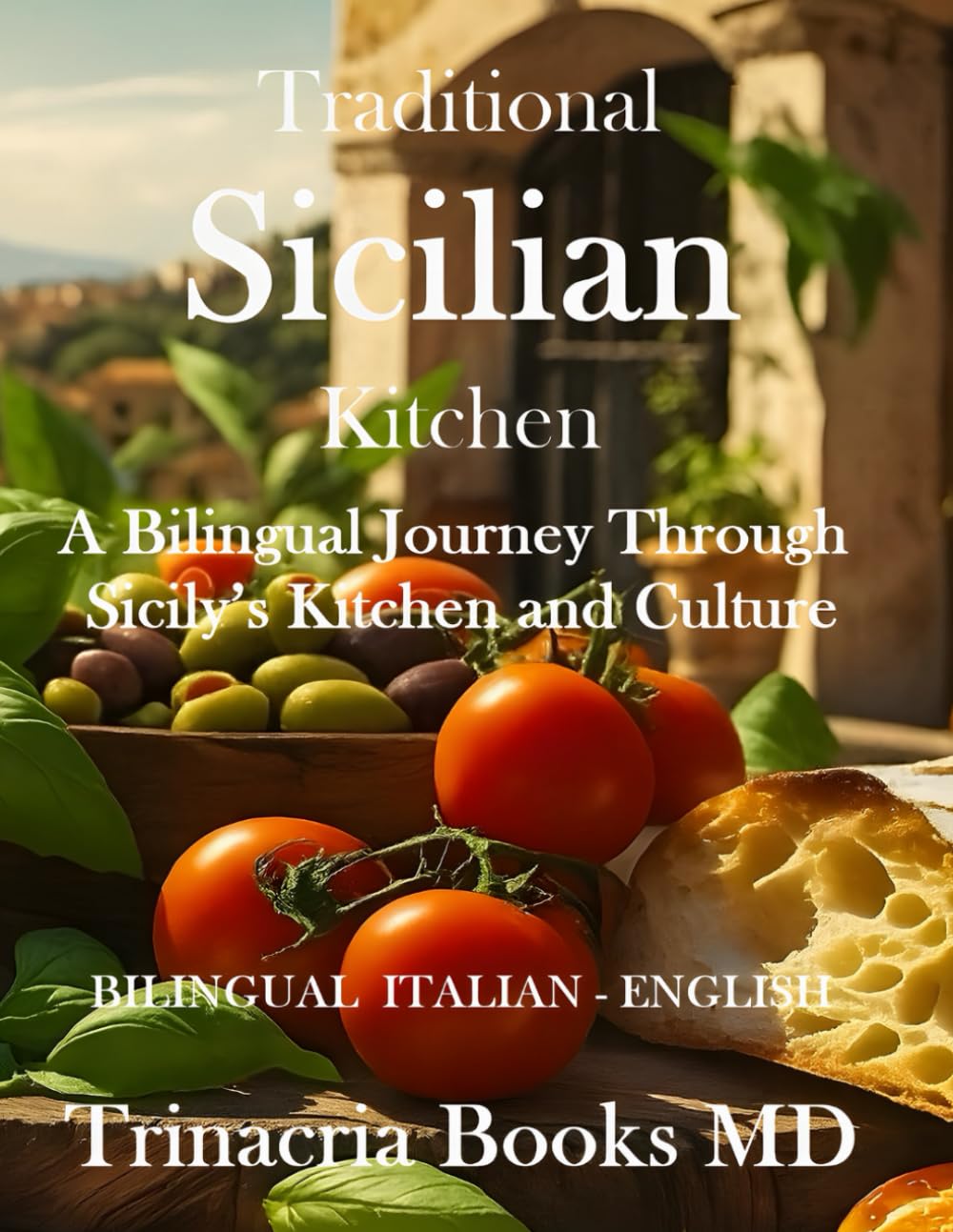 Traditional Cuisine Sicilian Kitchen: A Bilingual Journey Through Sicily’s Kitchen and Culture
