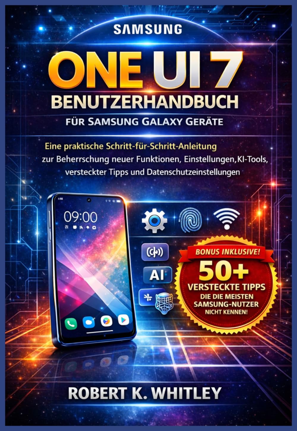 One UI 7 Benutzerhandbuch für Samsung Galaxy Geräte: Eine praktische Schritt-für-Schritt-Anleitung zur Beherrschung neuer Funktionen, Einstellungen, ... (Die Reihe „Profi im Alltag“)