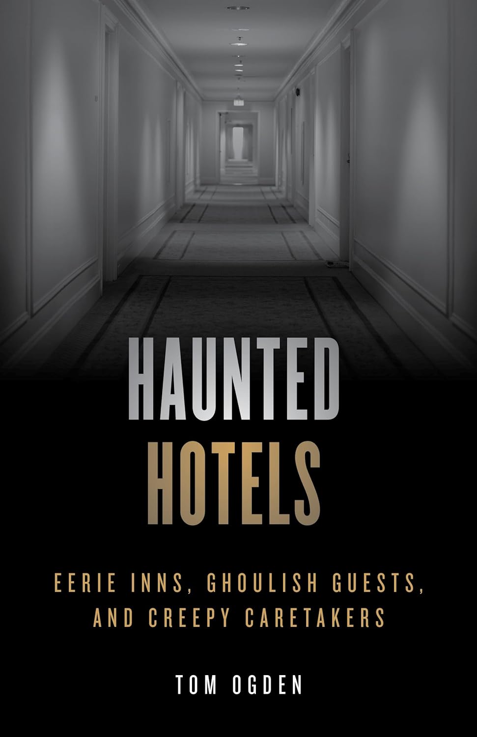 Haunted Hotels Eerie Inns, Ghoulish Guests, and Creepy Caretakers