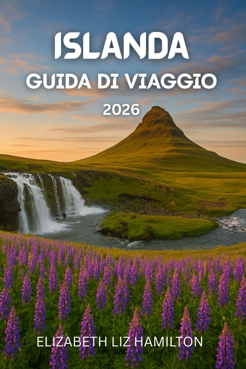 GUIDA TURISTICA ISLANDA 2026: La tua guida completa per esplorare, vivere e goderti [la destinazione] nel 2026