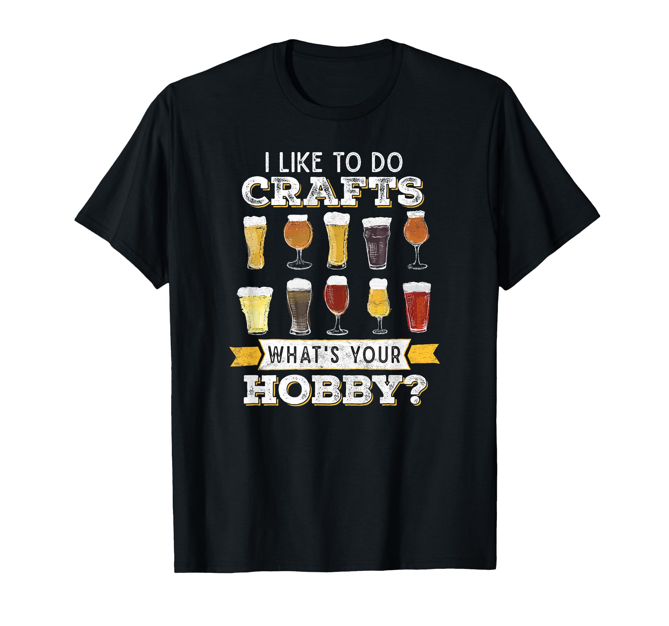 Funny Beer I Like to Do Crafts Whats Your Hobby Craft Drink T-Shirt