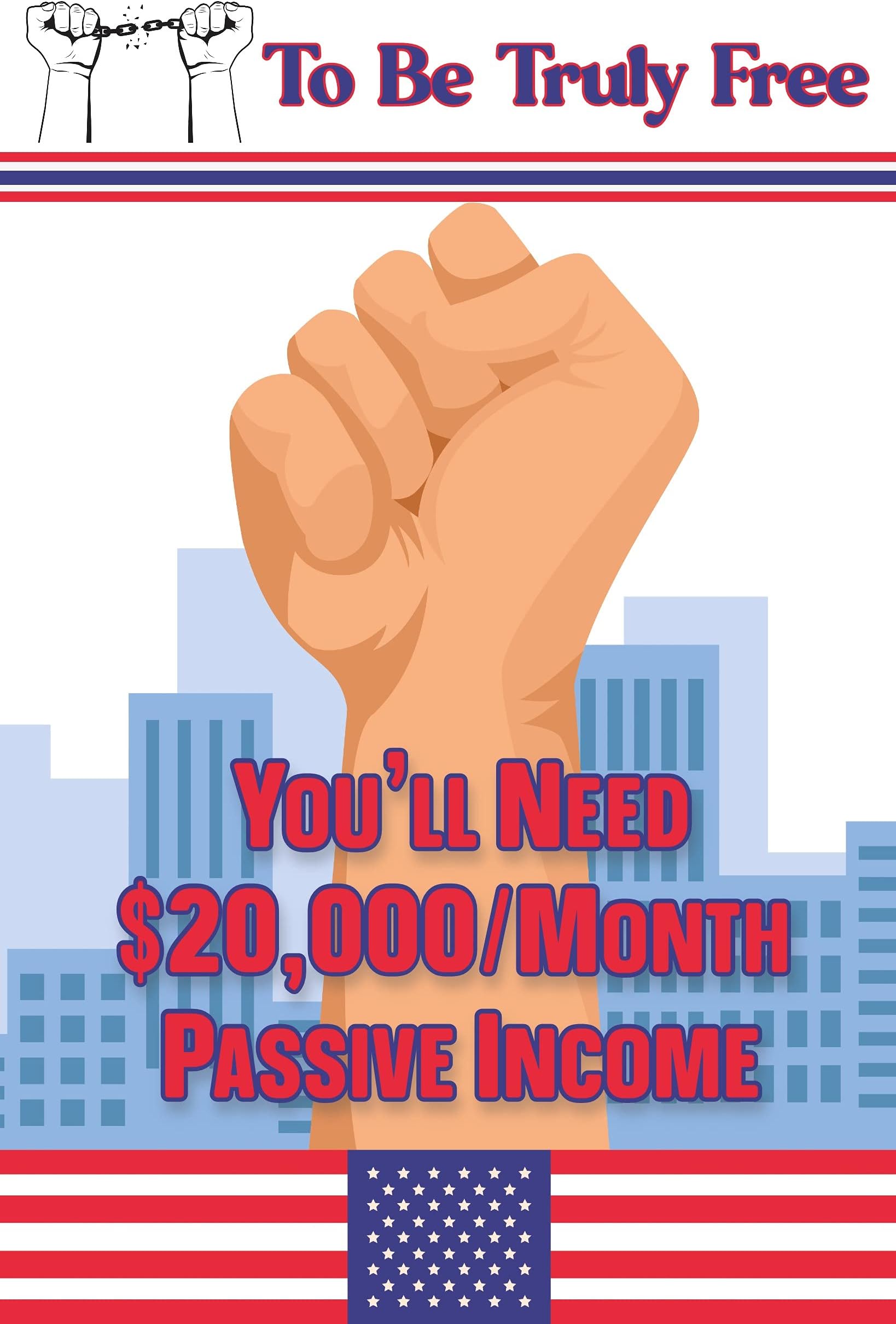 To Be Truly Free: You’ll Need $20,000/Month Passive Income (Massive Passive Income Books Book 62)