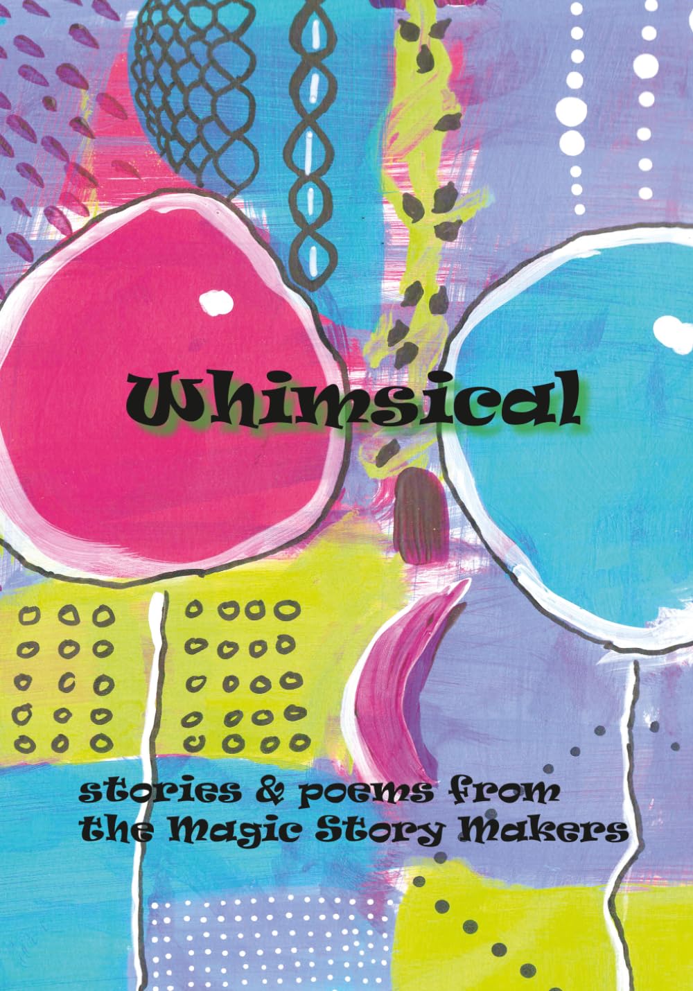 Whimsical: Stories and poems from the Magic Story Makers