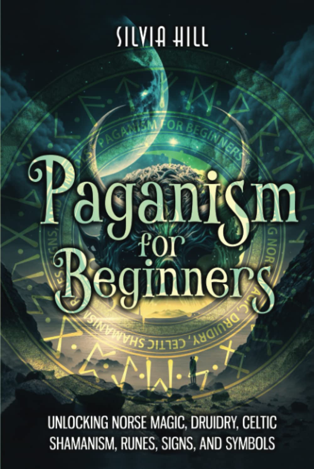 Paganism for Beginners: Unlocking Norse Magic, Druidry, Celtic Shamanism, Runes, Signs, and Symbols (Spiritual Practices)