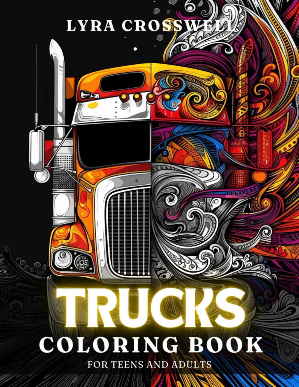 Trucks Coloring Book - 50 Coloring Pages for Adults & Teens: The Ultimate Adventure in Coloring for Truck Lovers! (Vehicles & Transports Coloring Books)