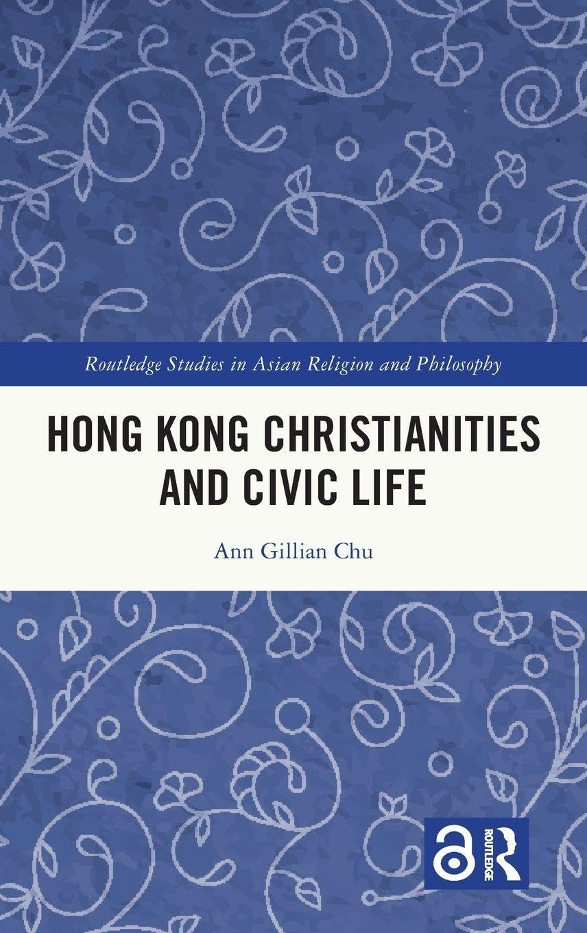 Hong Kong Christianities and Civic Life (Routledge Studies in Asian Religion and Philosophy)