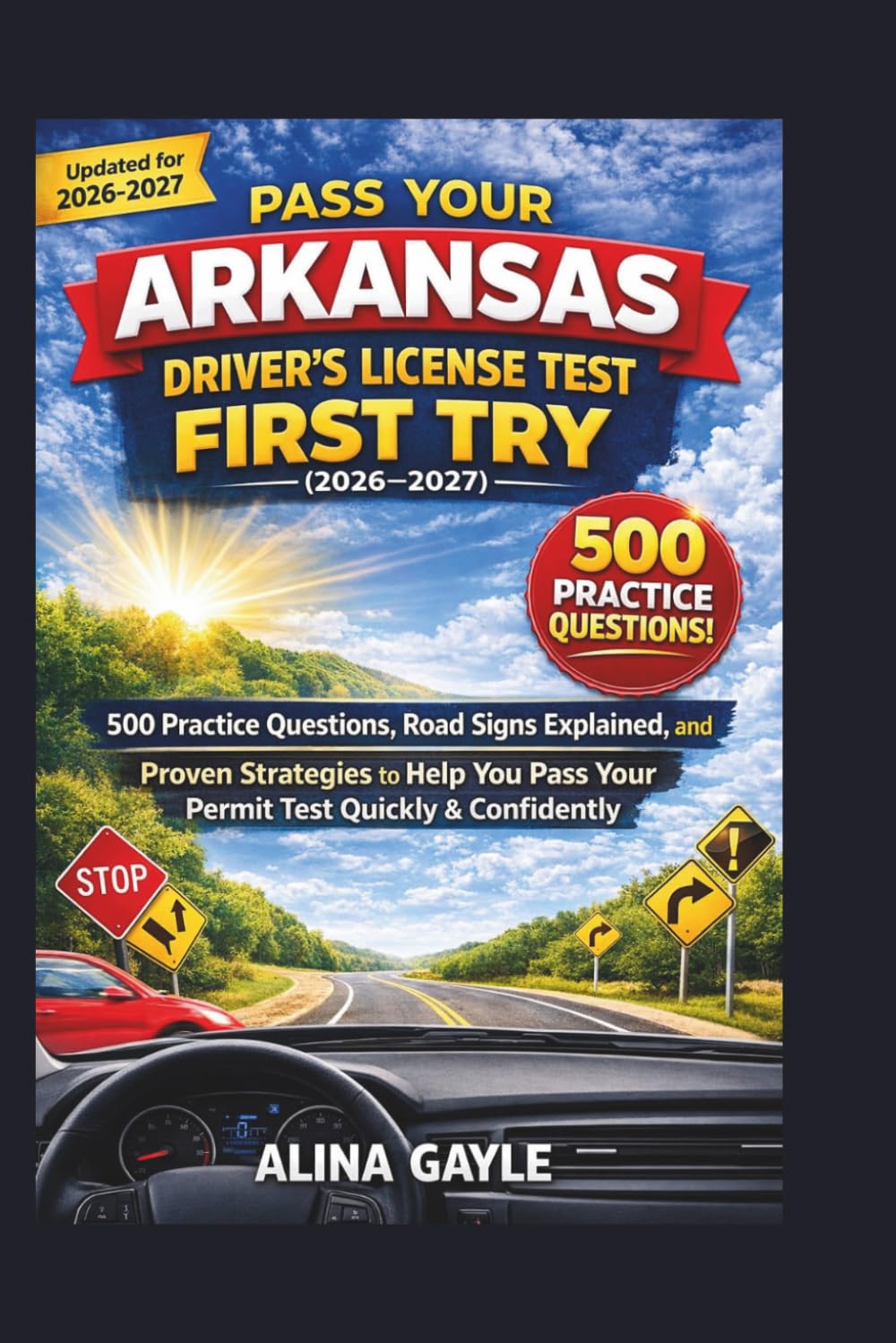 PASS YOUR ARKANSAS DRIVER'S LICENSE TEST FIRST TRY (2026–2027): 500 Practice Questions, Road Signs Explained, and Proven Strategies to Help You Pass Your Permit Test Quickly and Confidently