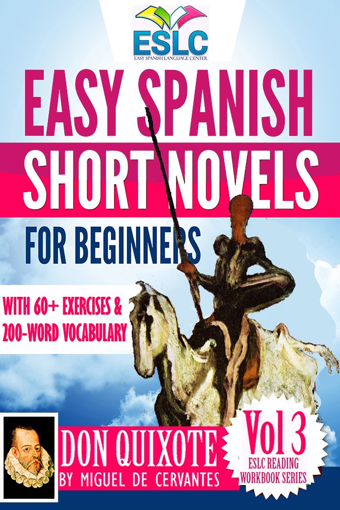 Don Quixote: Easy Spanish Short Novels for Beginners With 60+ Exercises & 200-Word Vocabulary (Learn Spanish) (ESLC Reading Workbook Series nº 3) (Spanish Edition)