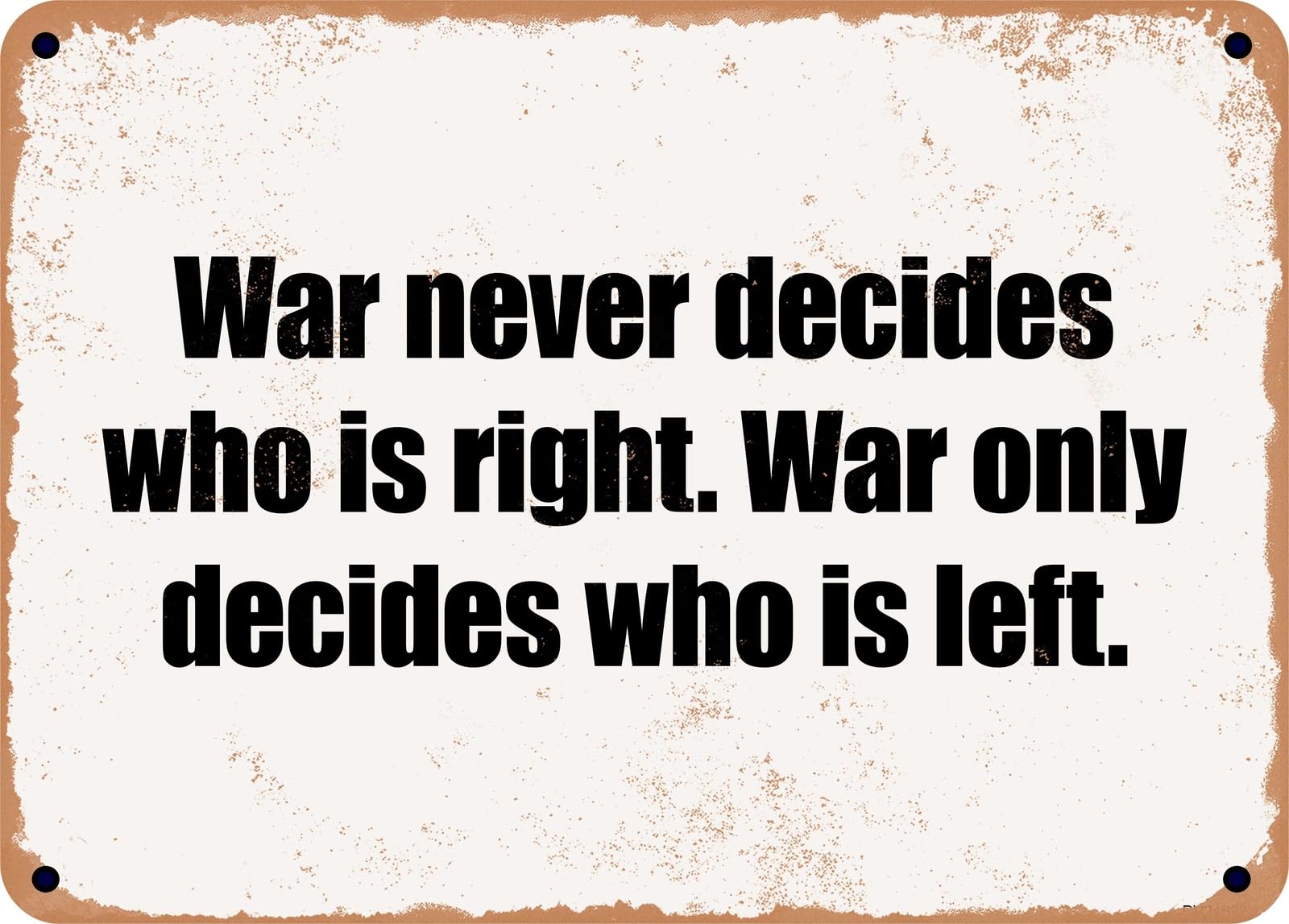 Miaomansenstore Metal Sign - War Never Decides Who Is Right War Only Decides Who Is Left Home Decor